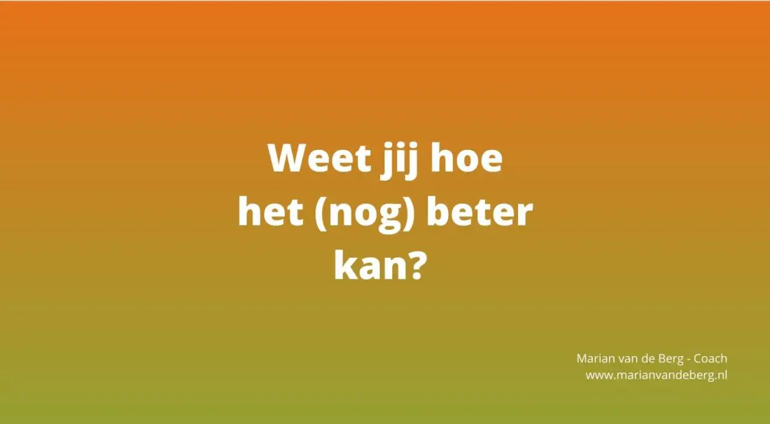 weet jij hoe het (nog) beter kan?